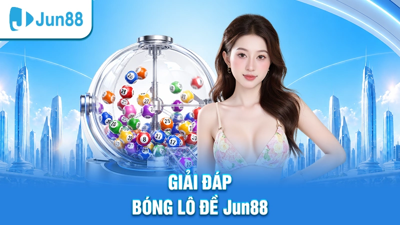 Giải đáp soi cầu 888 bóng lô đề Jun88