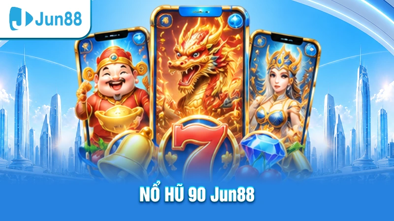 Nổ hũ 90 Jun88